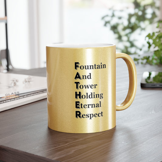 "FATHER Fountain And Tower Holding Eternal Respect" - Metallic Mug (Silver\Gold)