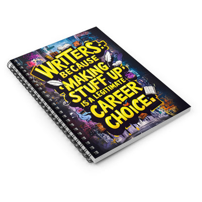 Writers: Because " Making Stuff Up" is a Legitimate Career Choice Spiral Notebook - Ruled Line