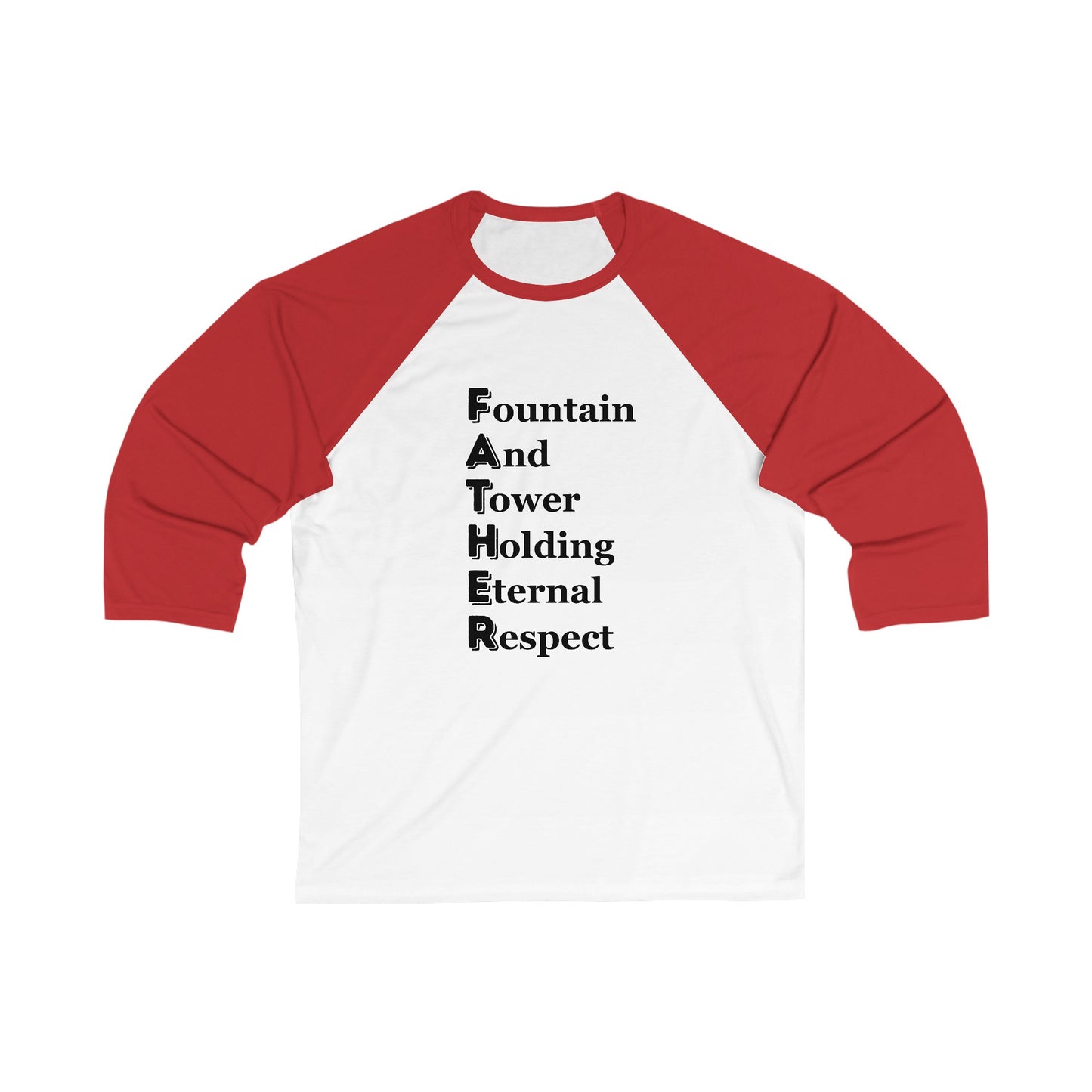 "FATHER Fountain And Tower Holding Eternal Respect"  - Unisex 3\4 Sleeve Baseball Tee