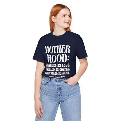 "Motherhood: powered by love, fuelled by coffee, sustained by wine. Cheers to you, Mom!" - Unisex Jersey Short Sleeve Tee