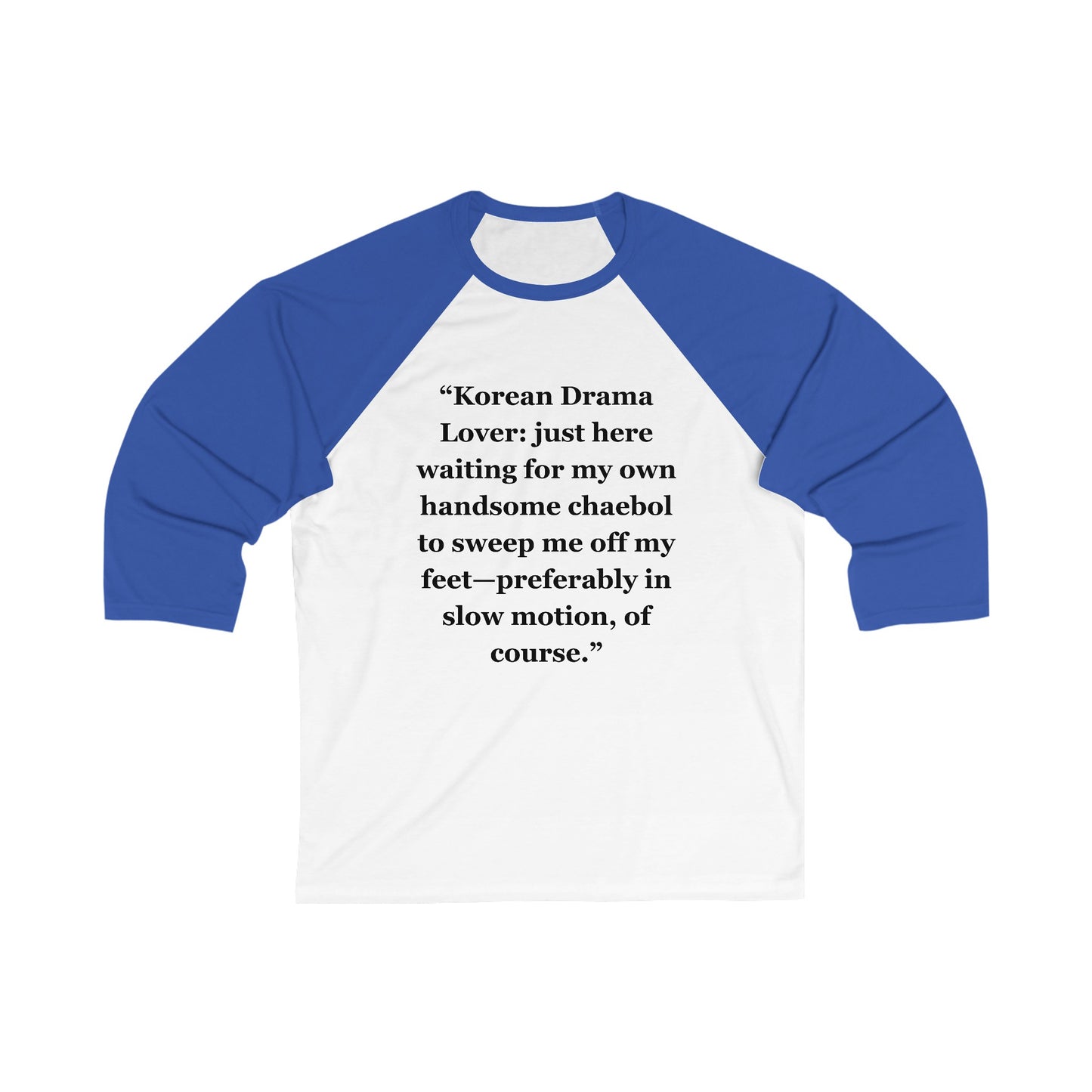 "Korean Drama Lover just here waiting for my own handsome chaebol to sweep me off my feet—preferably in slow motion, of course" - Unisex 3\4 Sleeve Baseball Tee