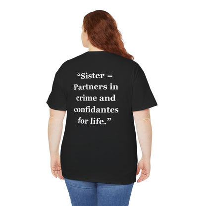 "Sister = Partners in crime and confidantes for life" - Unisex Cotton Tee