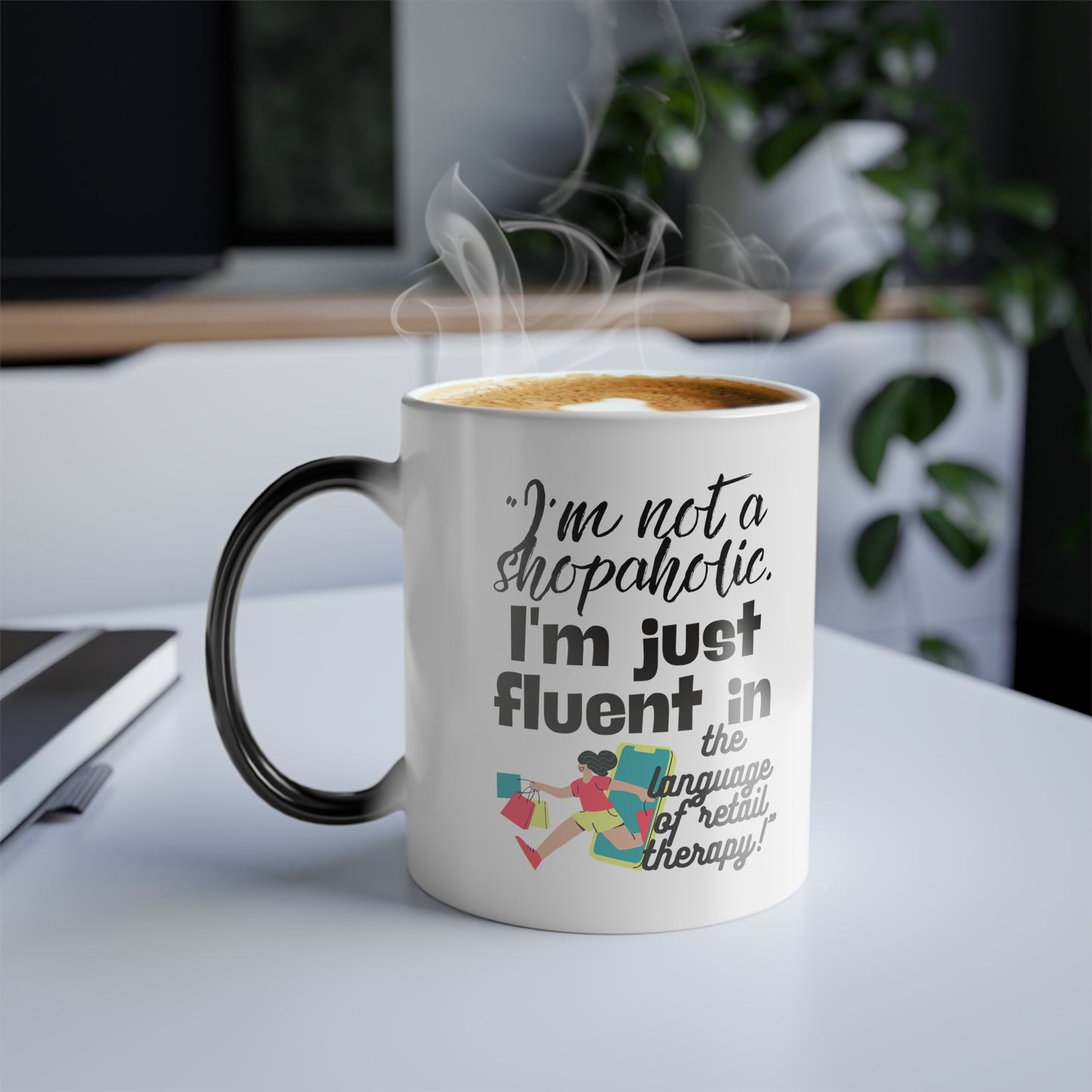 "I'm not a shopaholic; I'm just fluent in the language of retail therapy!" - Color Morphing Mug, 11oz