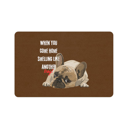 "When you come home smelling like another dog"- Pet Food Mat (12x18)