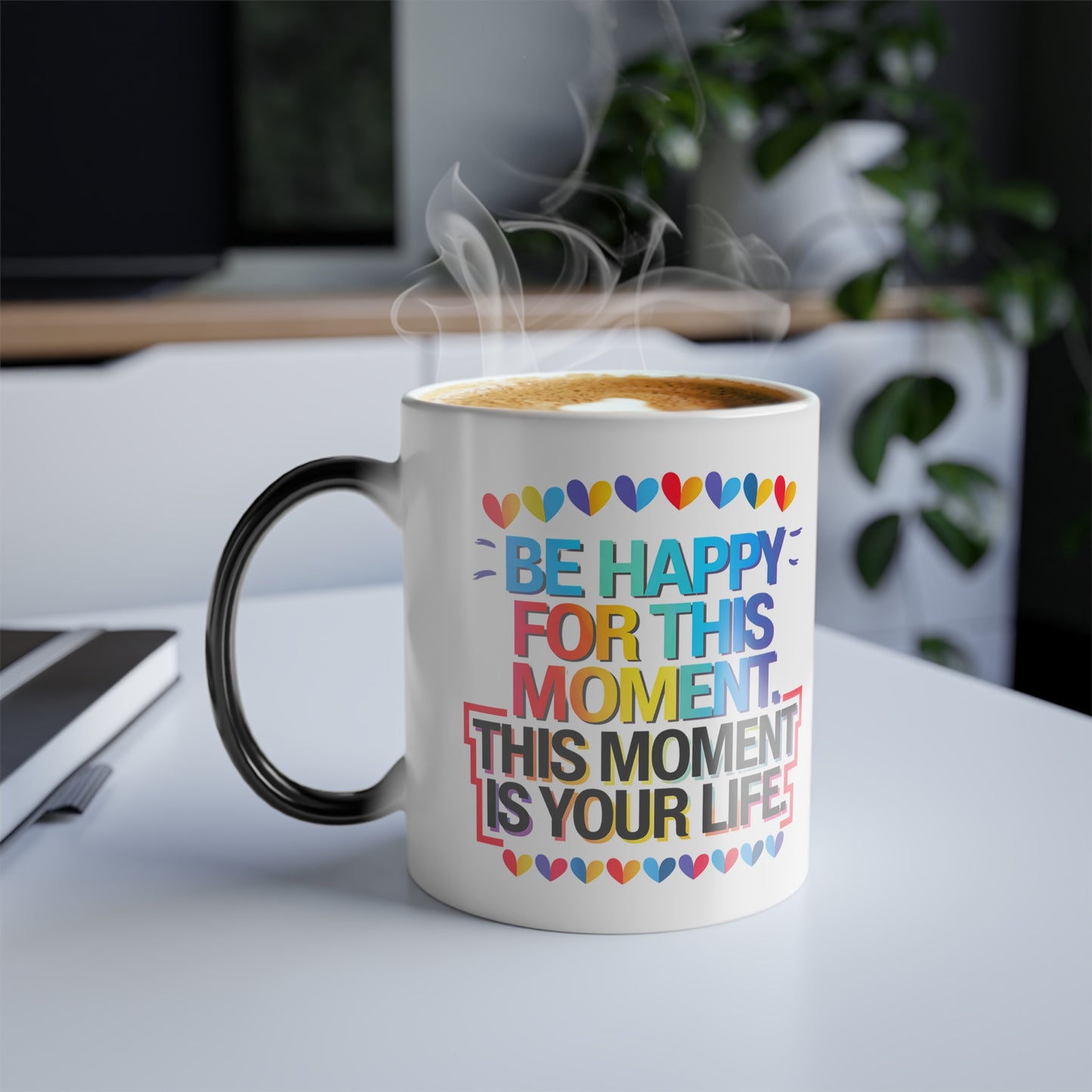 Be Happy For This Moment.This Moment is Your Life - Color Morphing Mug, 11oz