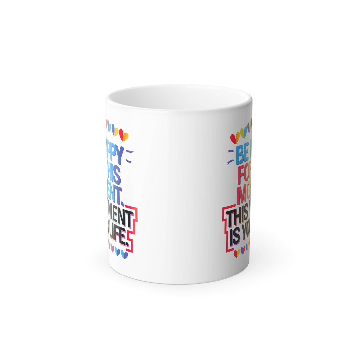 Be Happy For This Moment.This Moment is Your Life - Color Morphing Mug, 11oz