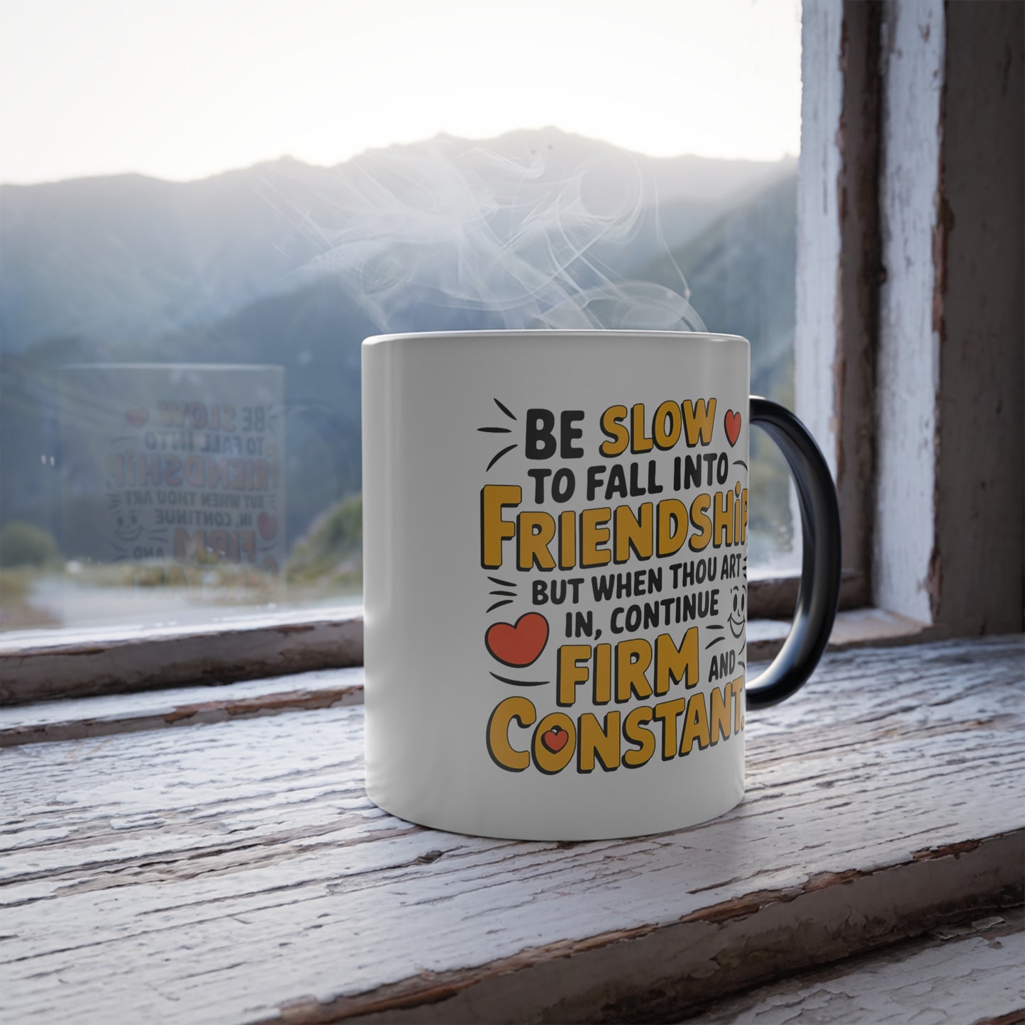 Be Slow to Fall into Friendship, But When Thou Art In, Continue Firm and Constant - Color Morphing Mug, 11oz