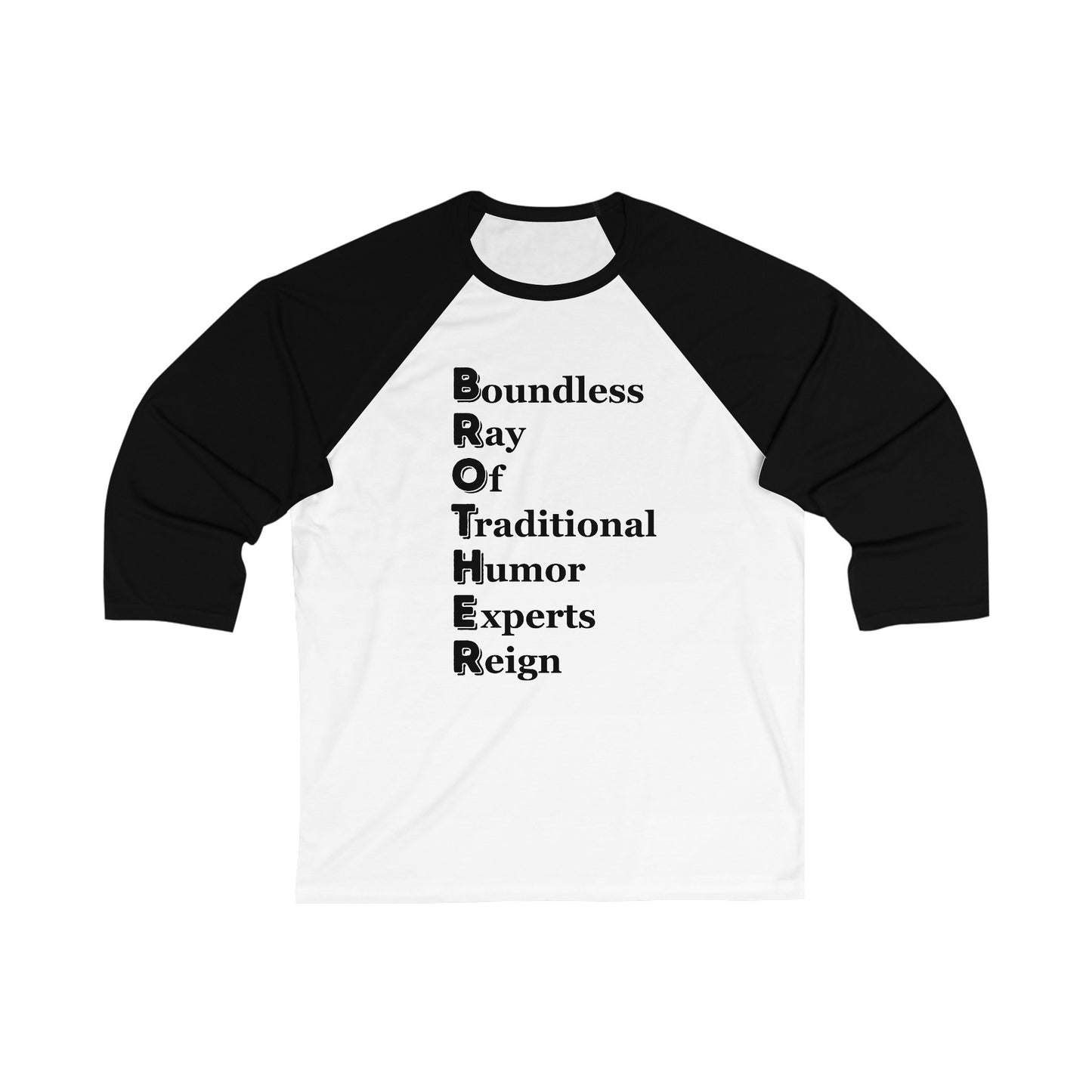 "BROTHER Boundless Ray Of Traditional Humor Experts Reign" - Unisex 3\4 Sleeve Baseball Tee