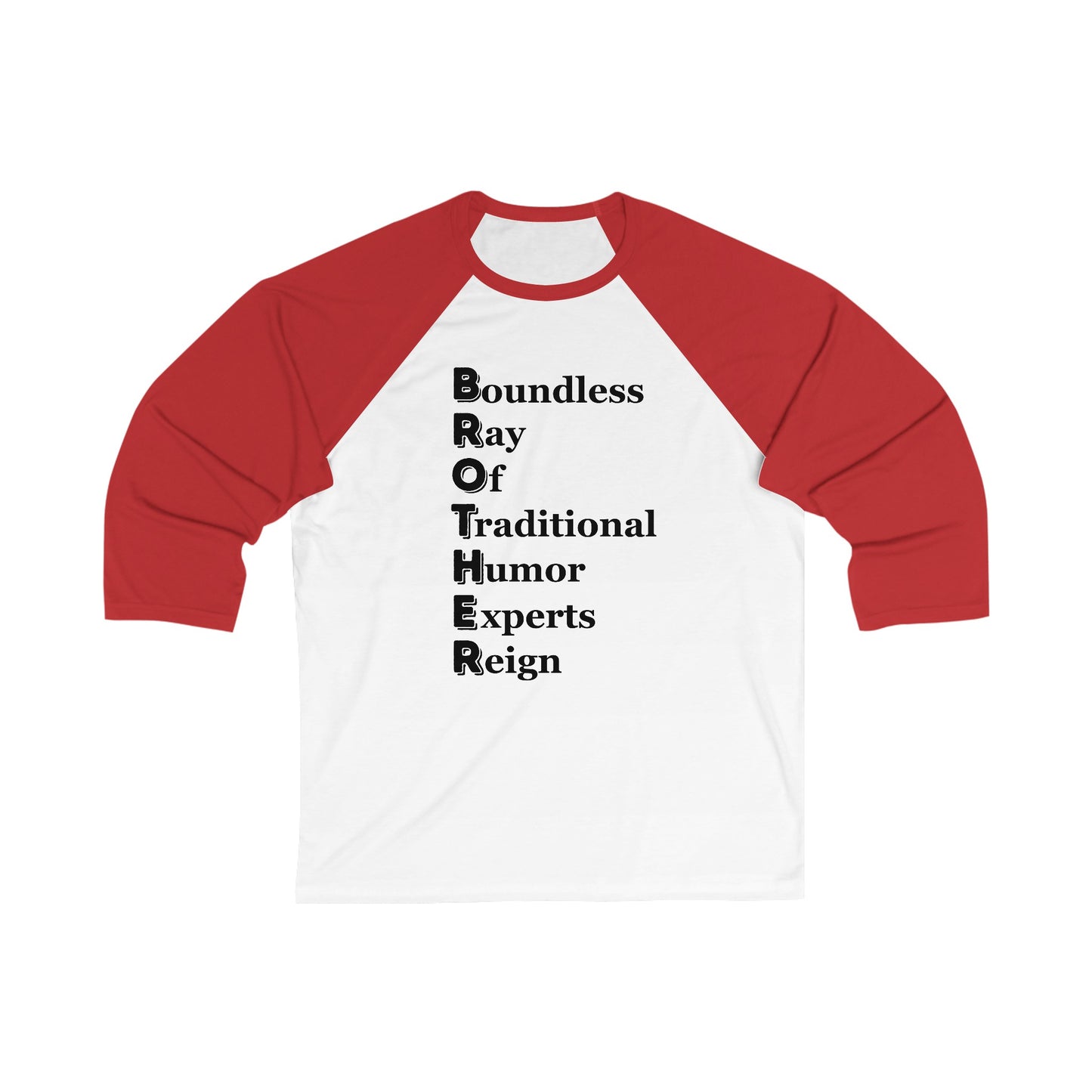 "BROTHER Boundless Ray Of Traditional Humor Experts Reign" - Unisex 3\4 Sleeve Baseball Tee