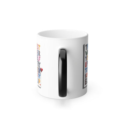 The Best Way to Cheer Yourself Up is to Try to Cheer Somebody Else Up  - Color Morphing Mug, 11oz