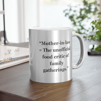 "Mother-in-law = The unofficial food critic of family gatherings" - Metallic Mug (Silver\Gold)