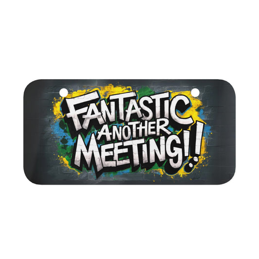 "Fantastic Another Meeting" - Mini License Plate