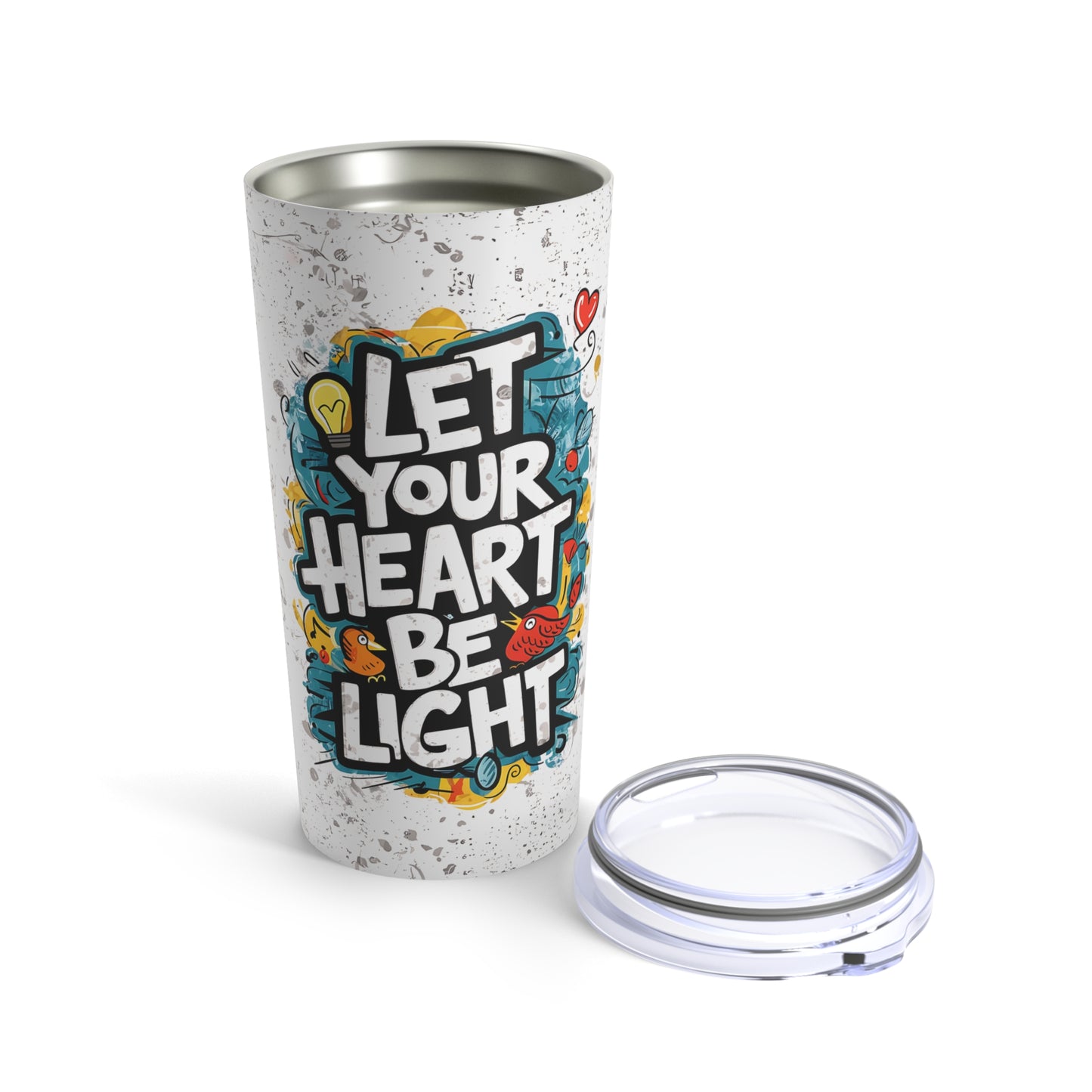 "Let Your Heart Be Light." - Tumbler 20oz