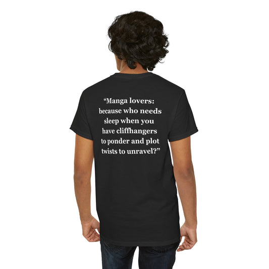 "Manga lovers because who needs sleep when you have cliffhangers to ponder and plot twists to unravel" - Unisex Heavy Cotton Tee