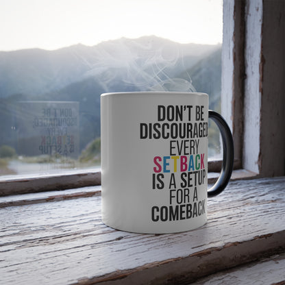 Don't Be Discouraged Every Setback is a Setup for a Comeback - Color Morphing Mug, 11oz