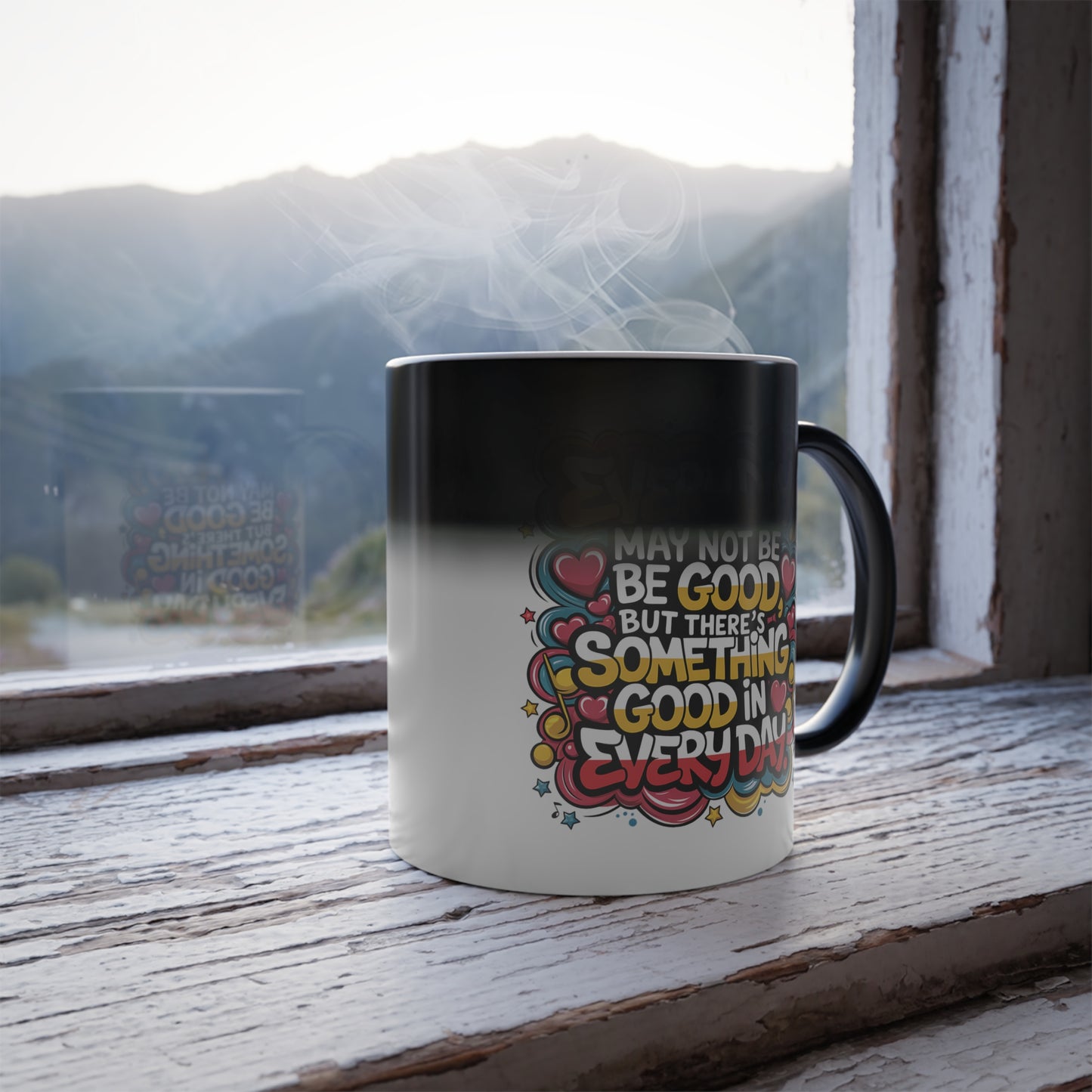 Everyday May Not Be Good, But There's Something Good in Everyday - Color Morphing Mug, 11oz