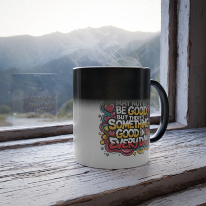 Everyday May Not Be Good, But There's Something Good in Everyday - Color Morphing Mug, 11oz