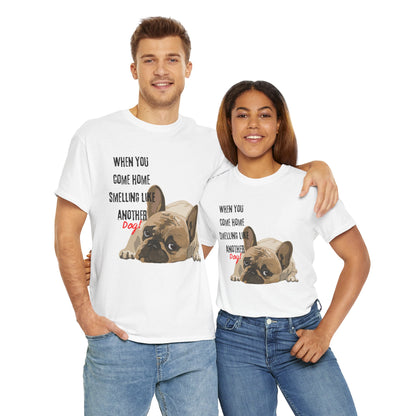 "When you come home smelling like another dog" Hilarious Dog Meme - Unisex Heavy Tee