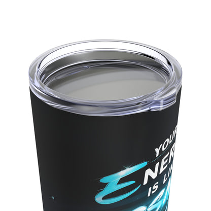 "Your Energy is Like a Cosmic Ray Out of This World and Totally Unstoppable." - Tumbler 20oz