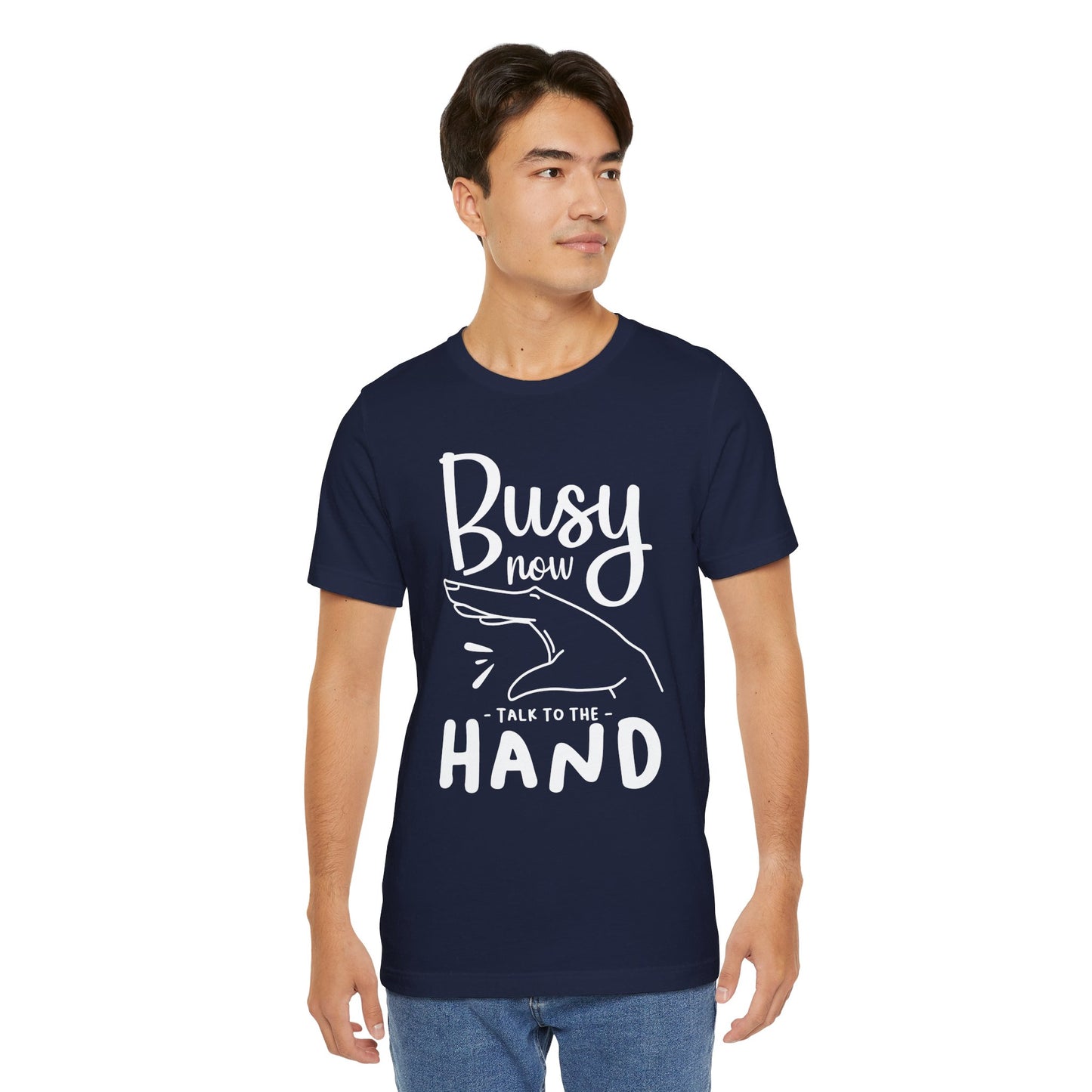 "Busy now. Talk to the hand" - Unisex Jersey Short Sleeve Tee