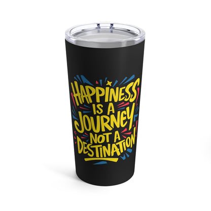 "Happiness is a Journey Not a Destination."  - Tumbler 20oz