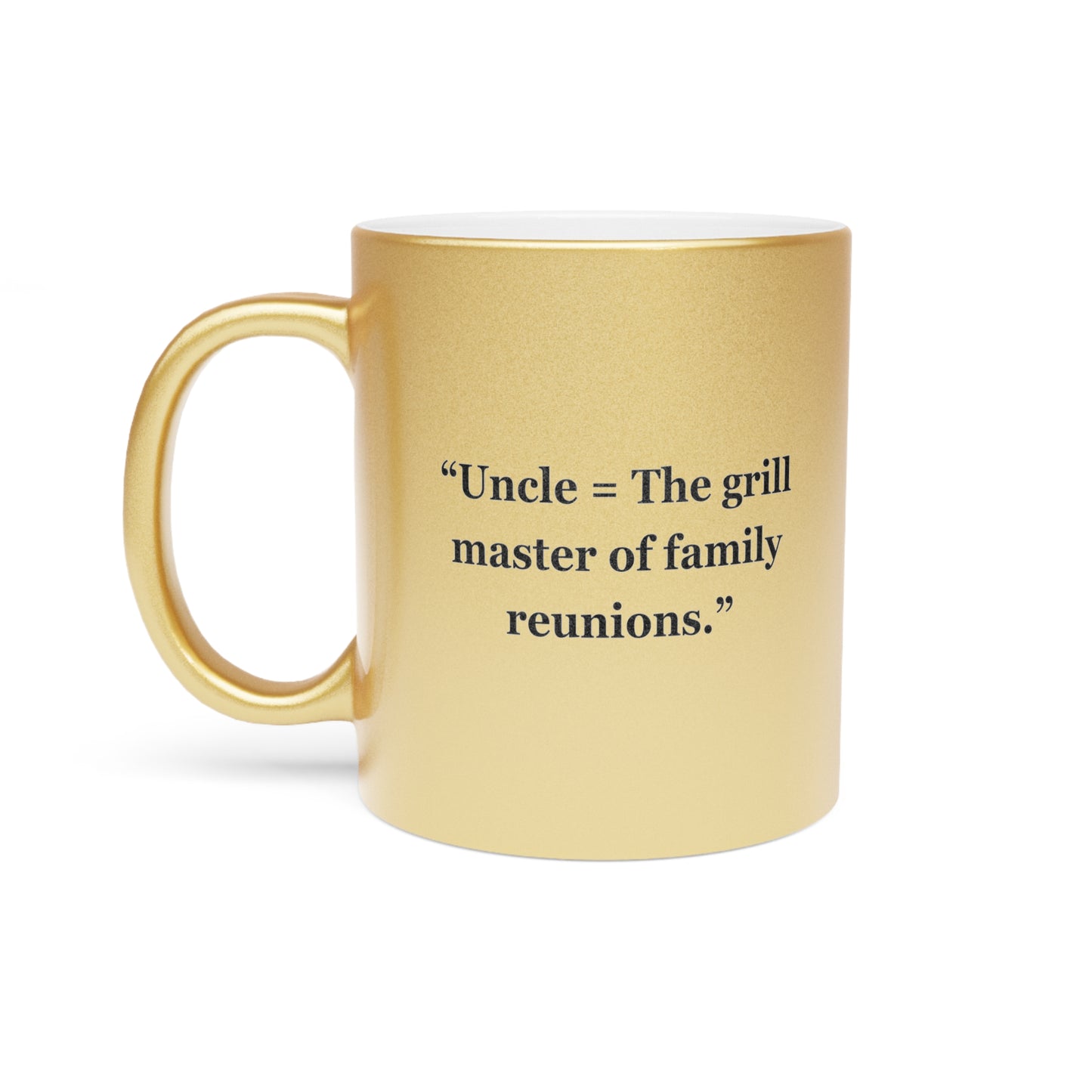 "Uncle = The grill master of family reunions" - Metallic Mug (Silver\Gold)