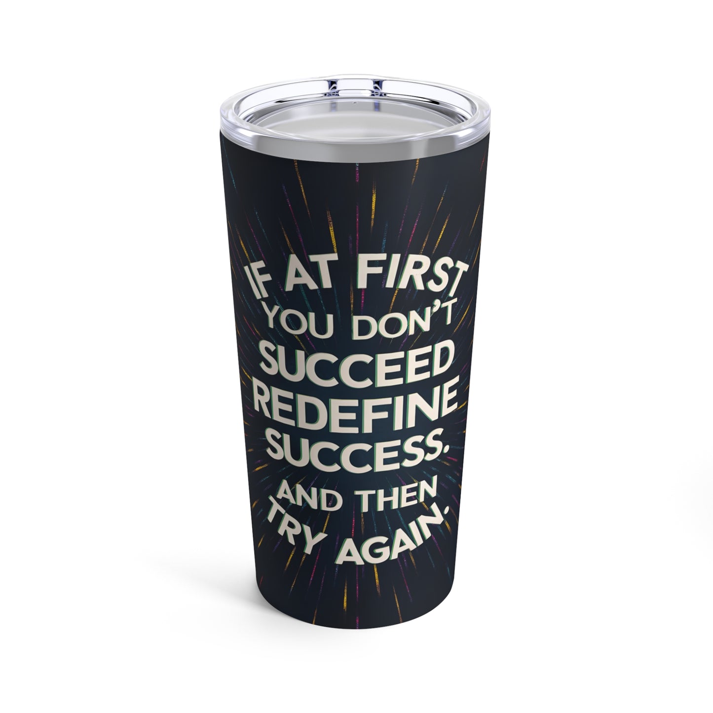 "If At First Your Don't Succeed Redefine Success. And Then Try Again." - Tumbler 20oz