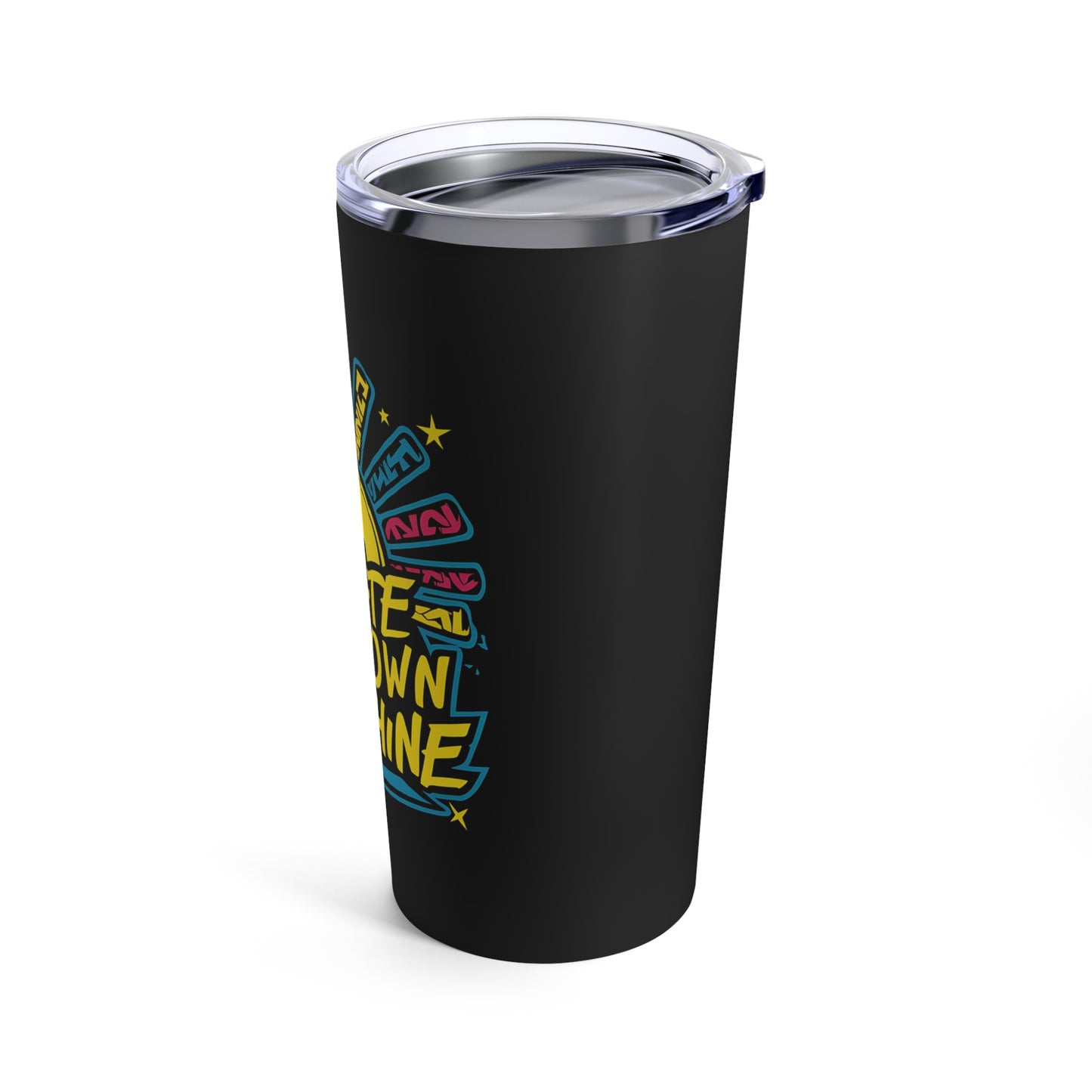 "Create Your Own Sunshine."  - Tumbler 20oz