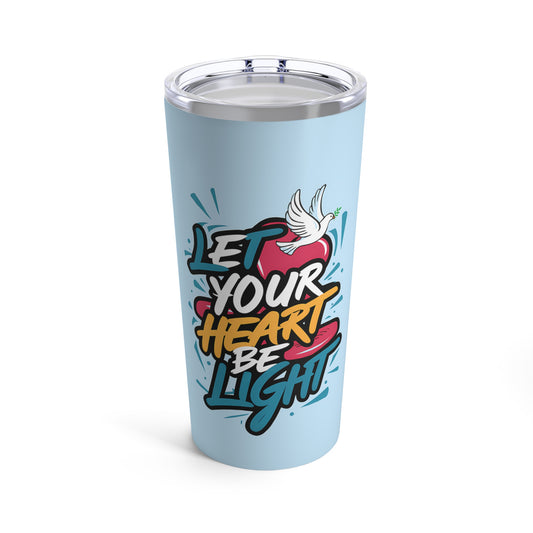 "Let Your Heart Be Light."  - Tumbler 20oz