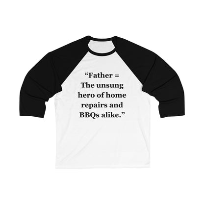 "Father = The unsung hero of home repairs and BBQs alike"  - Unisex 3\4 Sleeve Baseball Tee