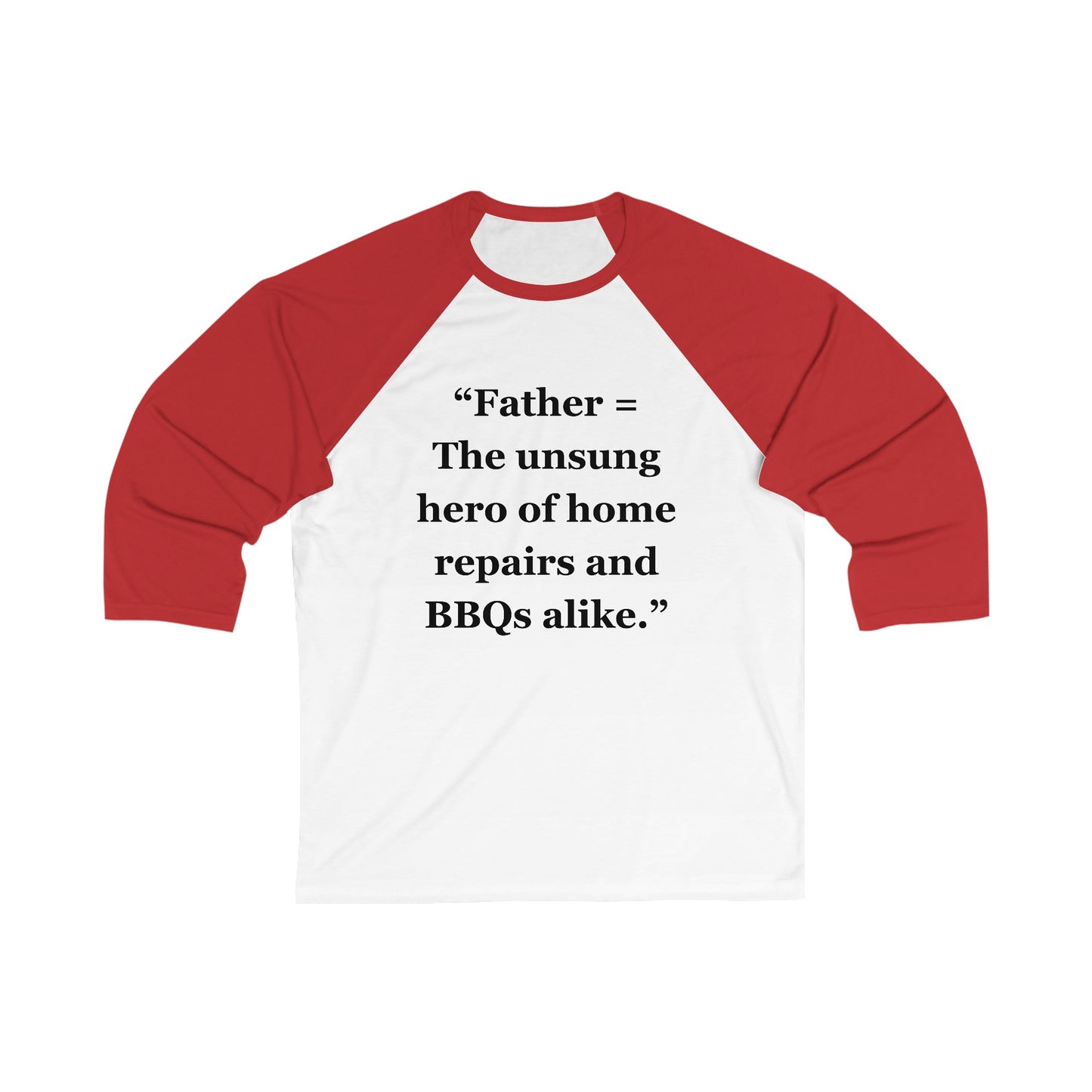 "Father = The unsung hero of home repairs and BBQs alike"  - Unisex 3\4 Sleeve Baseball Tee