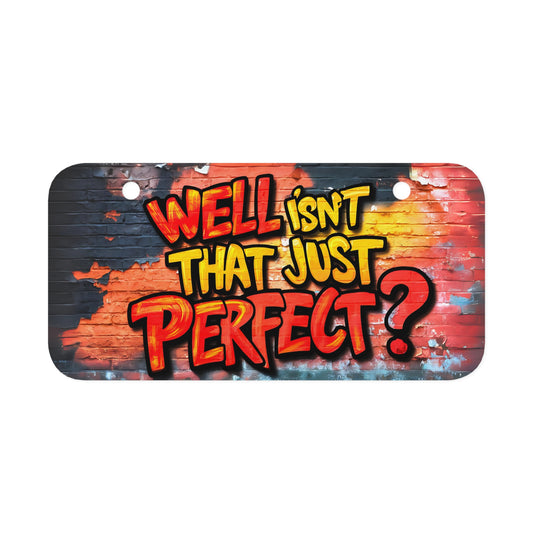 "Well Isn't That Just Perfect?" - Mini License Plate