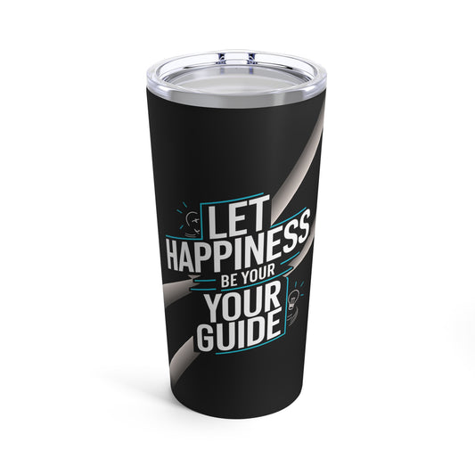 "Let Happiness Be Your Guide" - Tumbler 20oz