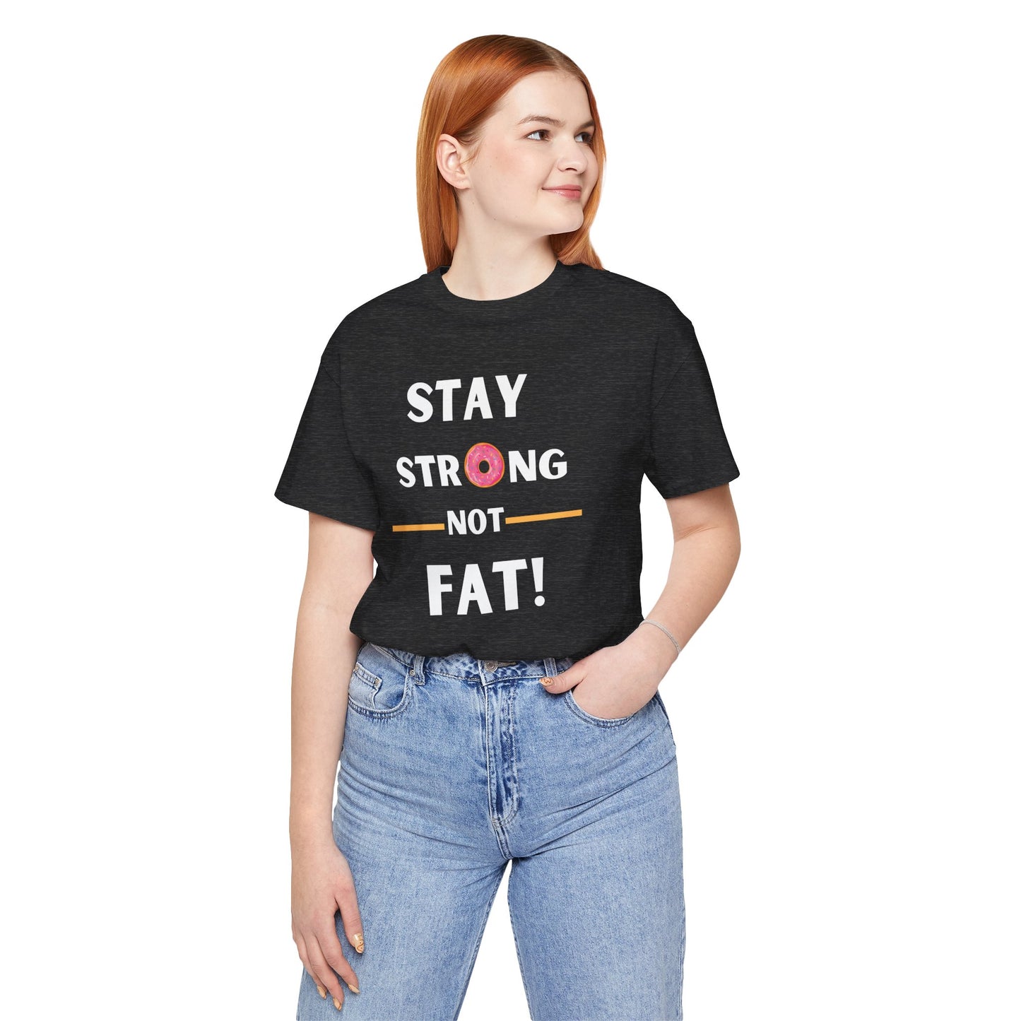 "Stay Strong NOT Fat" - Unisex Jersey Short Sleeve Tee