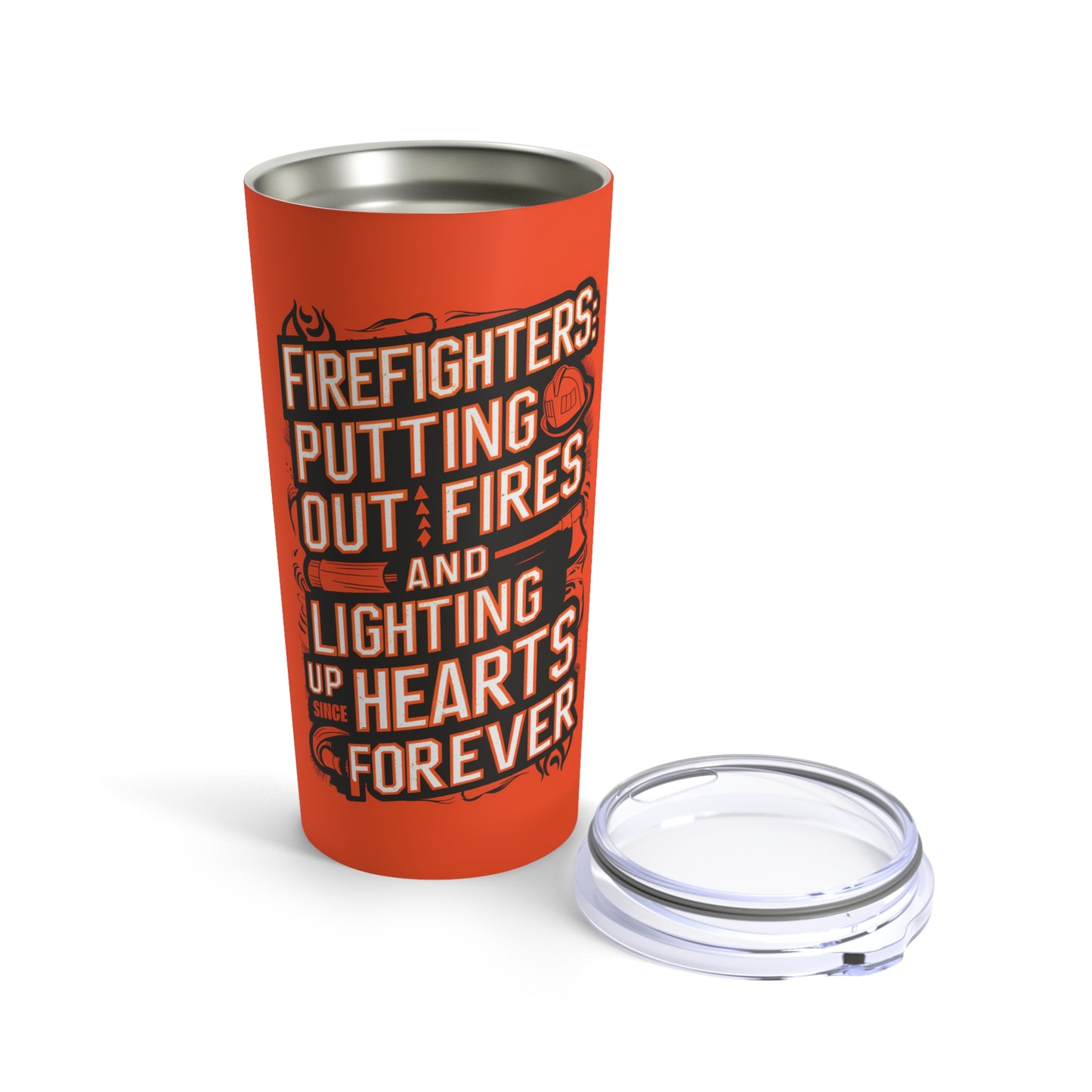 "Firefighters: Putting Out Fires and Lighting Up Hearts Since Forever." - Tumbler 20oz