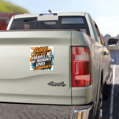 "Sure Tailgate Me, My Insurance Loves Company" - Car Magnets