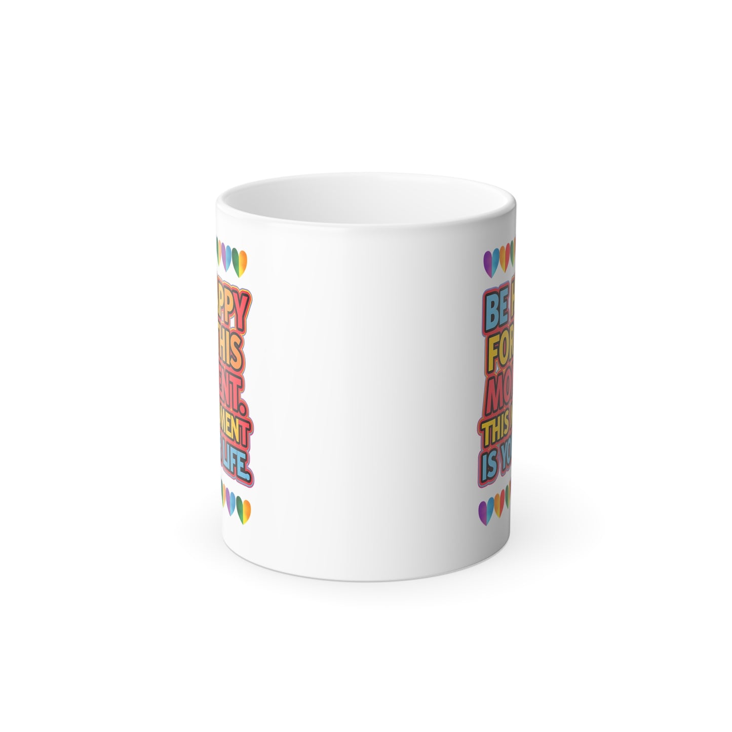 Be Happy For This Moment.This Moment is Your Life - Color Morphing Mug, 11oz