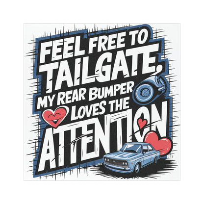 "Feel Free to Tailgate My Rear Bumper Loves the Attention" - Car Magnets