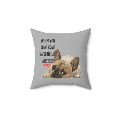 "When you come home smelling like another dog" Hilarious Dog Meme  - Spun Polyester Square Pillow