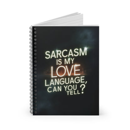 "Sarcasm is My Love Language Can you Tell?" Spiral Notebook - Ruled Line