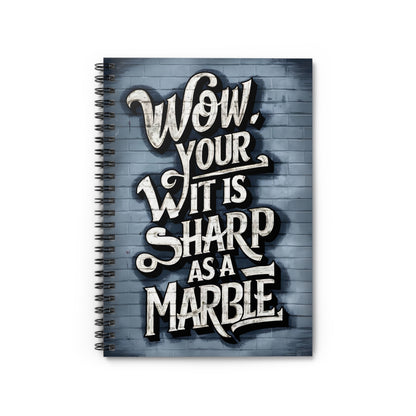 "Wow, Your Wit is Sharp as a Marble." Spiral Notebook - Ruled Line