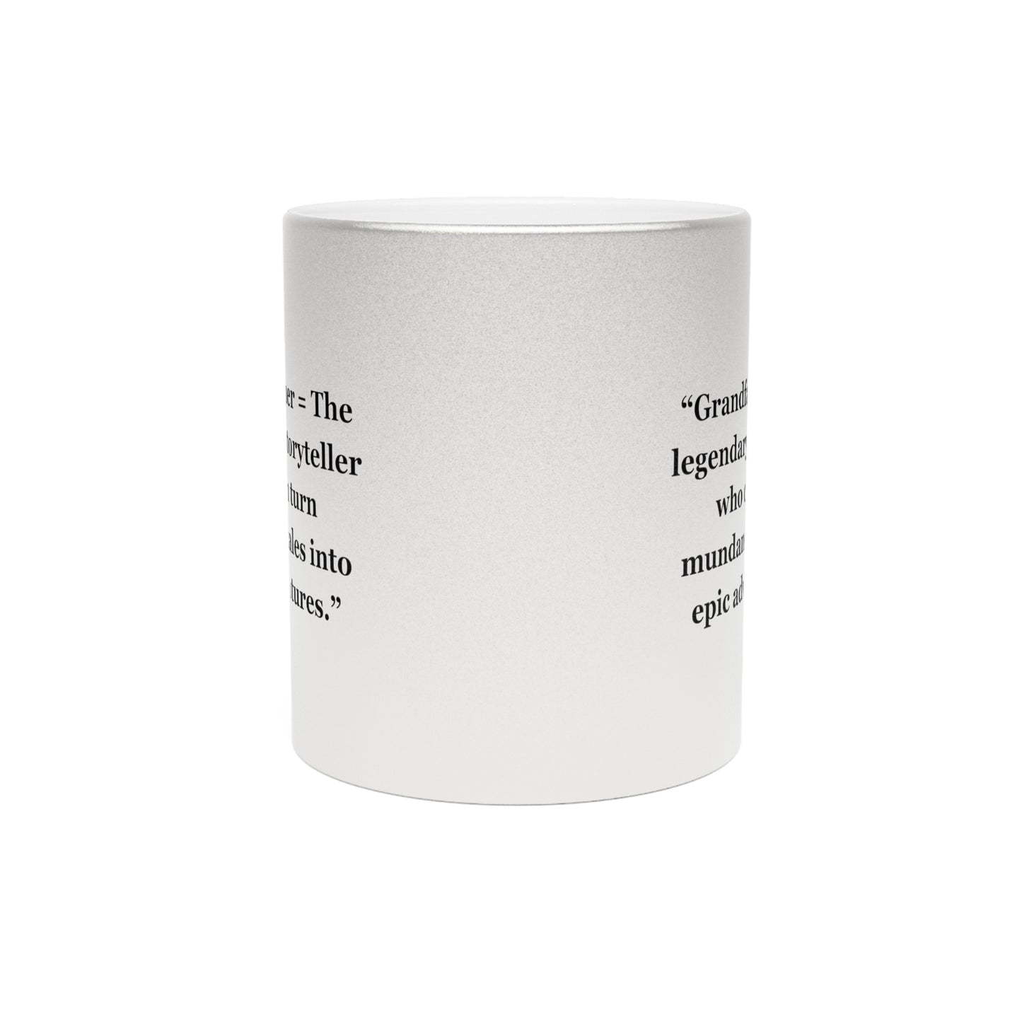 "Grandfather = The legendary storyteller who can turn mundane tales into epic adventures" - Metallic Mug (Silver\Gold)