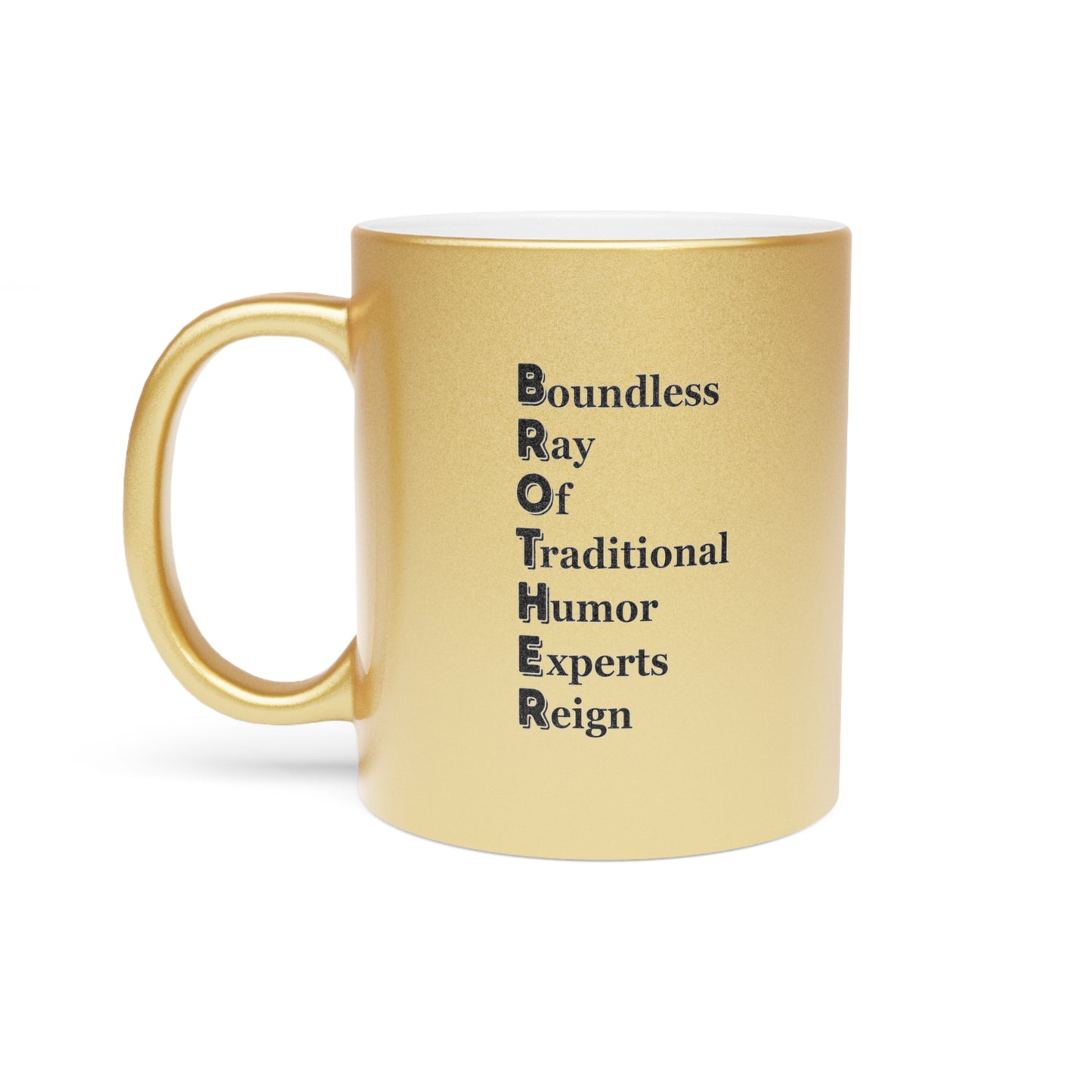 "BROTHER Boundless Ray Of Traditional Humor Experts Reign" - Metallic Mug (Silver\Gold)