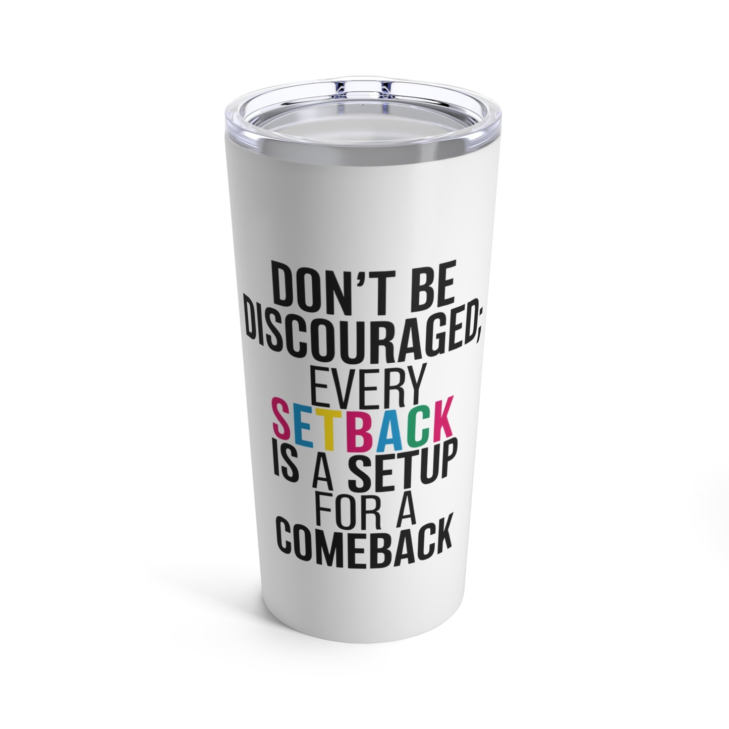 "Don't Be Discouraged; Every Setback is a Setup for A Comeback." - Tumbler 20oz