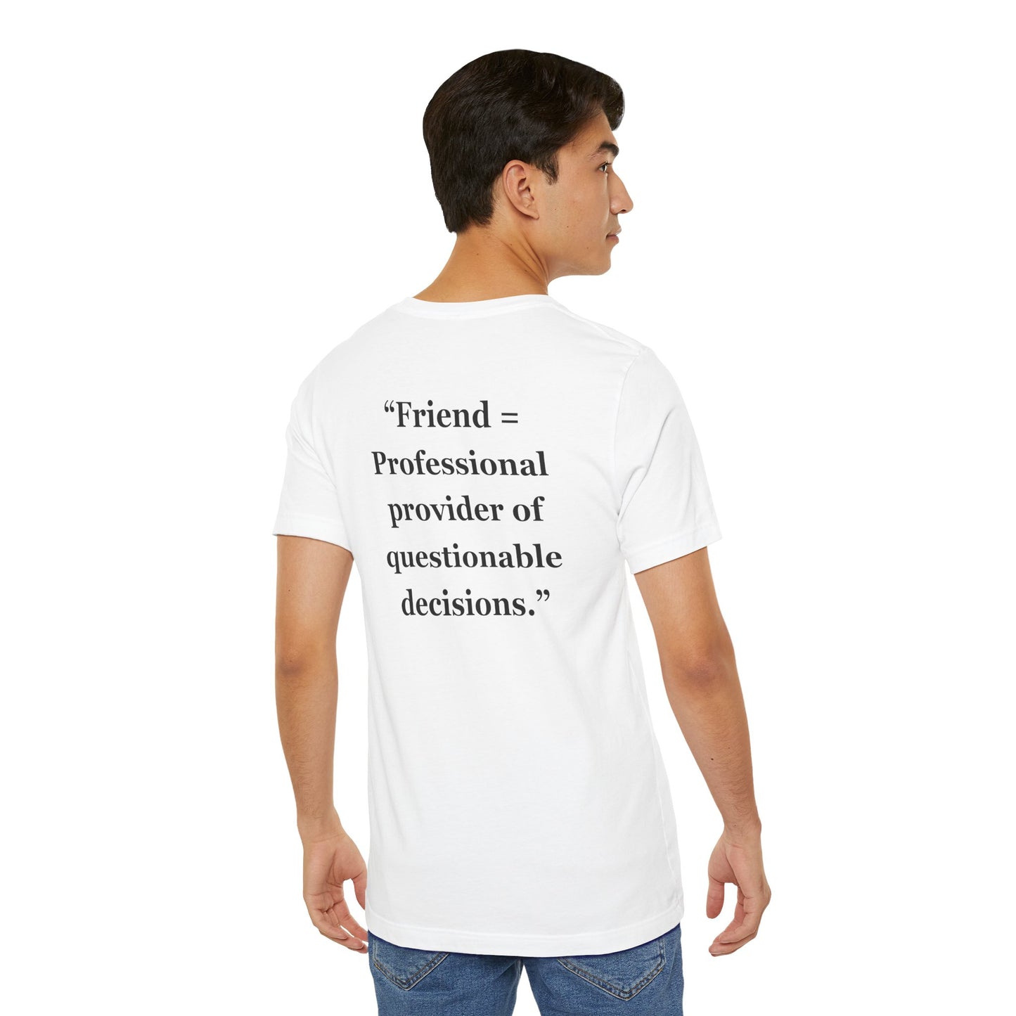 "Friend = Professional provider of questionable decisions." - Unisex Jersey Short Sleeve Tee