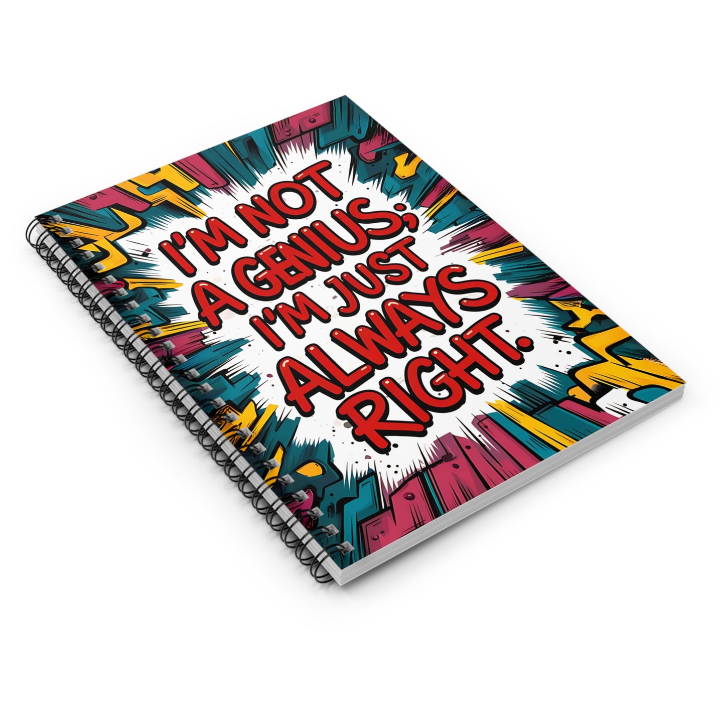 "I'm Not a Genius; I'm Just Always Right." Spiral Notebook - Ruled Line