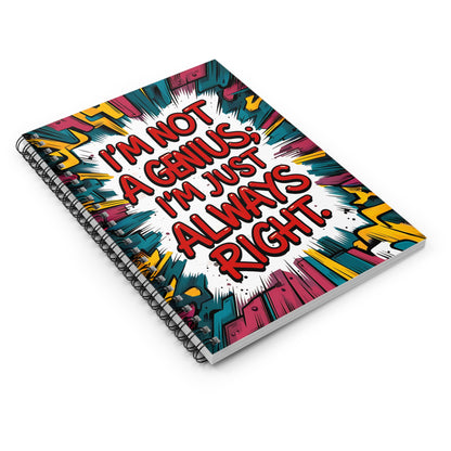 "I'm Not a Genius; I'm Just Always Right." Spiral Notebook - Ruled Line