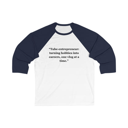 "Tube-entrepreneur turning hobbies into careers, one vlog at a time" - Unisex 3\4 Sleeve Baseball Tee