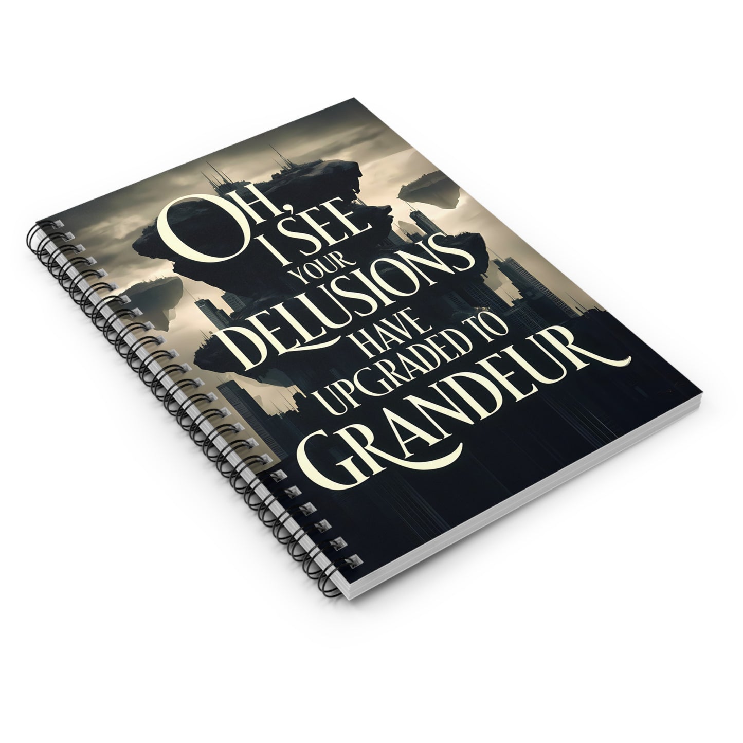 "Oh I See Your Delusions have Upgraded to Grandeur." Spiral Notebook - Ruled Line