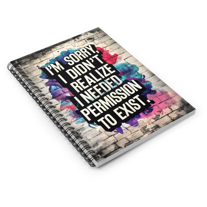 "I'm Sorry I Didn't Realize I Needed Permission to Exist." Spiral Notebook - Ruled Line